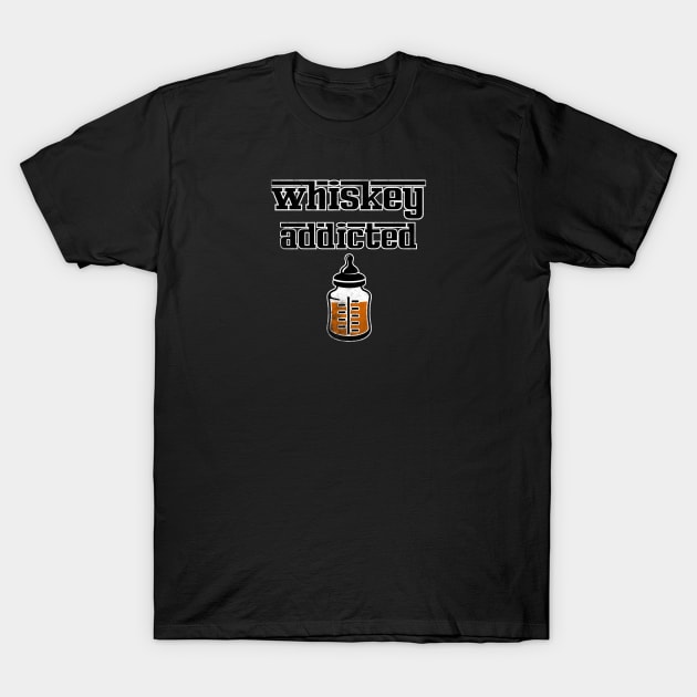 whiskey addicted T-Shirt by ElArrogante